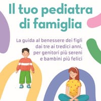 Il tuo pediatra di famiglia. La guida al benessere dei figli dai tre ai tredici anni, per genitori più sereni e bambini più felici