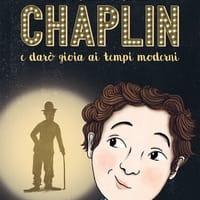 Mi chiamo Charlie Chaplin e darò gioia ai tempi moderni