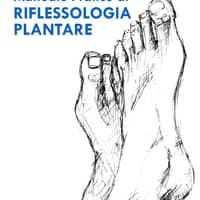 Manuale pratico di riflessogia plantare
