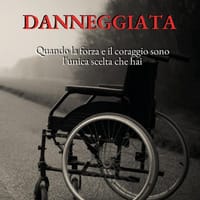 Danneggiata. Quando la forza e il coraggio sono l’unica scelta che hai