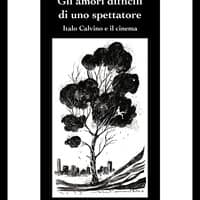 Gli amori difficili di uno spettatore. Italo Calvino e il cinema