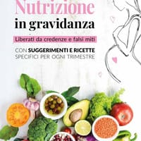 Nutrizione in gravidanza. Liberati da credenze e falsi miti. Con suggerimenti e ricette specifici per ogni trimestre
