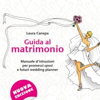 Guida al matrimonio. Manuale d’istruzioni per promessi sposi e futuri wedding planner