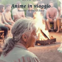 Anime in viaggio. Racconti intorno al fuoco