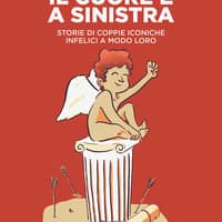 Il cuore è a sinistra. Storie di coppie iconiche infelici a modo loro