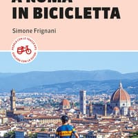 Da Firenze a Roma in bicicletta. 450km tra Toscana, Umbria e Lazio