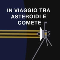 In viaggio tra asteroidi e comete