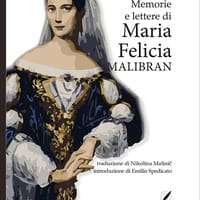 Memorie e lettere di Maria Felicia Malibran