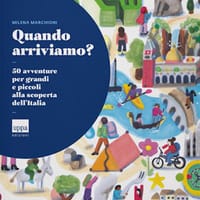 Quando arriviamo? 50 avventure per grandi e piccoli alla scoperta dell’Italia