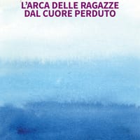 L’arca delle ragazze dal cuore perduto