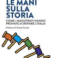 Le mani sulla storia. Come i magistrati hanno provato a (ri)fare l’Italia