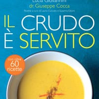Il crudo è servito! I segreti del crudismo per vivere più sani senza rinunciare al piacere del cibo
