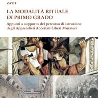 La modalità rituale di Primo Grado. Appunti a supporto del percorso di istruzione degli Apprendisti Accettati Liberi Muratori