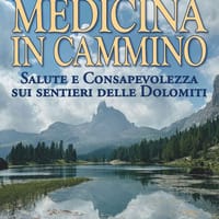 Medicina in cammino. Salute e consapevolezza sui sentieri delle Dolomiti
