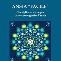 Ansia «facile». Consigli e tecniche per conoscere e gestire l’ansia