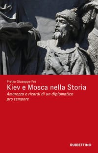 Kiev e Mosca nella storia. Amarezza e ricordi di un diplomatico pro tempore